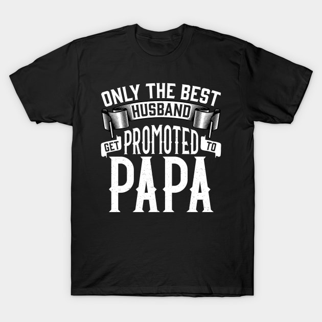 Only the Best Husband Get Promoted to Papa Gift for Father’s Day T-Shirt by creative